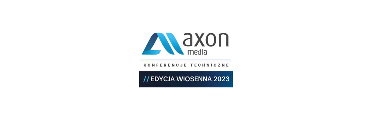 Konferencje techniczne Axon Media